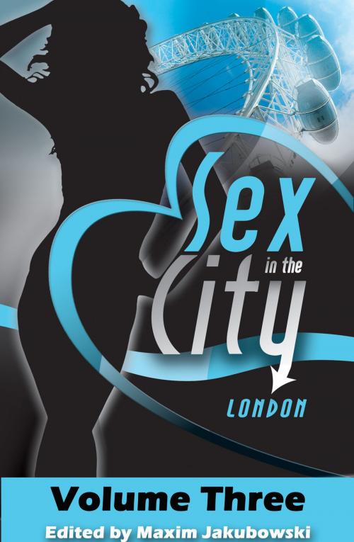Cover of the book Sex in the City - London by Maxim Jakubowski, Lily Harlem, Elizabeth Coldwell, Xcite Books