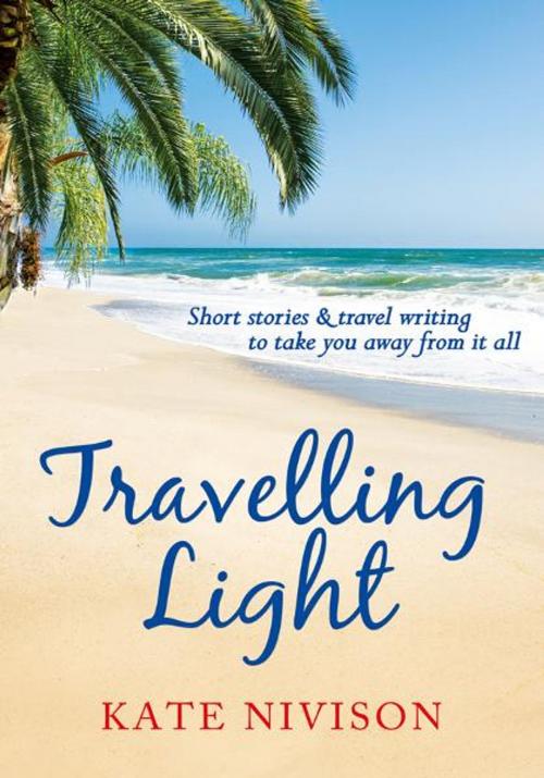 Cover of the book Travelling Light by Kate Nivison, Acorn Independent Press Ltd