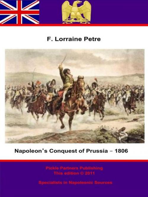 Cover of the book Napoleon’s Conquest of Prussia – 1806 by Francis Loraine Petre O.B.E, Wagram Press