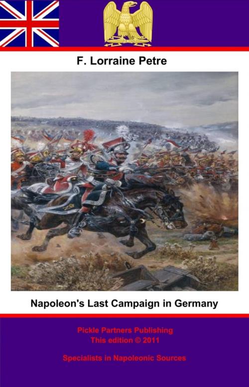 Cover of the book Napoleon's Last Campaign in Germany by Francis Loraine Petre O.B.E, Wagram Press