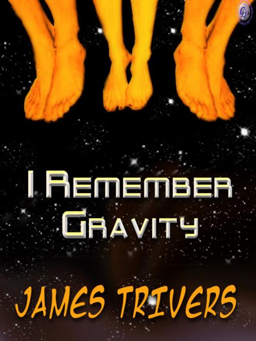 Cover of the book I REMEMBER GRAVITY by James Trivers, Club Lighthouse Publishing