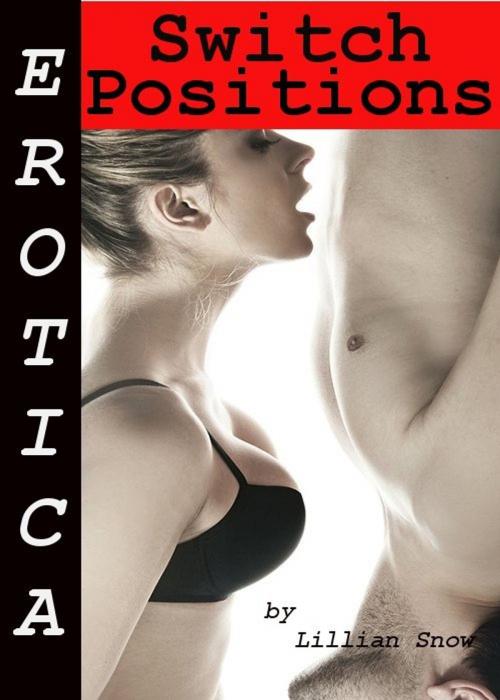 Cover of the book Erotica: Switch Positions, Tales of Sex by Lillian Snow, Tales of Flesh Press