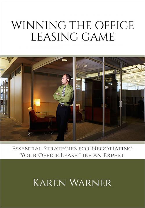 Cover of the book Winning the Office Leasing Game: Essential Strategies for Negotiating Your Office Lease Like an Expert by Karen Warner, Karen Warner