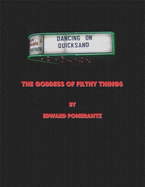 Cover of the book The Goddess of Filthy Things by Edward Pomerantz, The Educational Publisher/Biblio Publishing