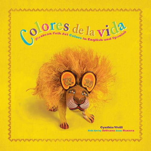 Cover of the book Colores de la Vida by Cynthia Weill, Cinco Puntos Press