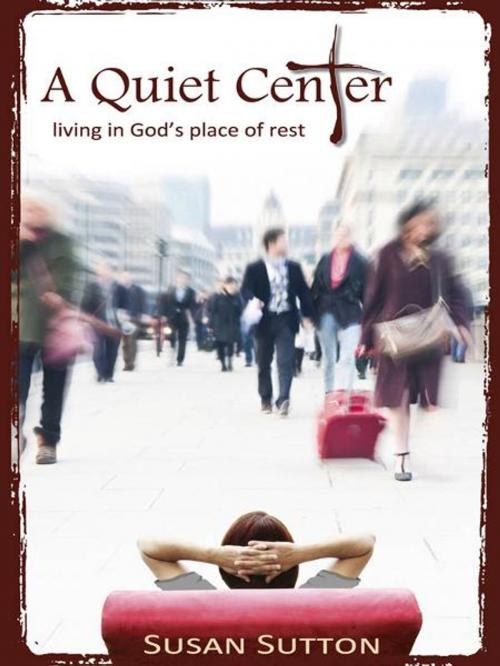 Cover of the book A Quiet Center by Susan Sutton, CLC Publications