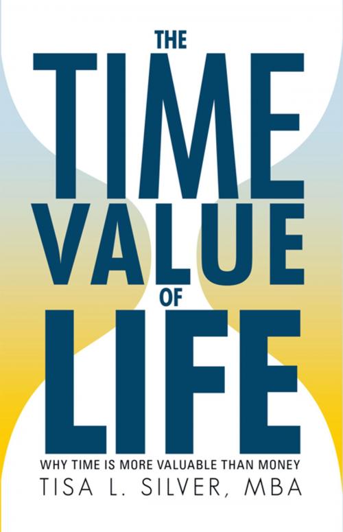 Cover of the book The Time Value of Life by Tisa L. Silver, iUniverse