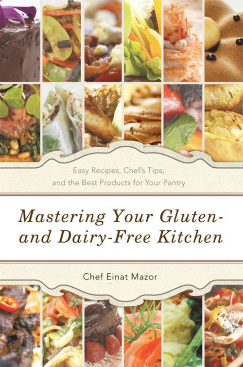 Cover of the book Mastering Your Gluten- and Dairy-Free Kitchen by Chef Einat Mazor, iUniverse