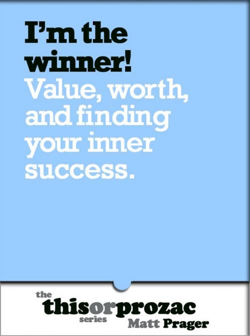 Cover of the book I'm The Winner!: Value Worth And Finding Your Inner Success by Matt Prager, Outpost19