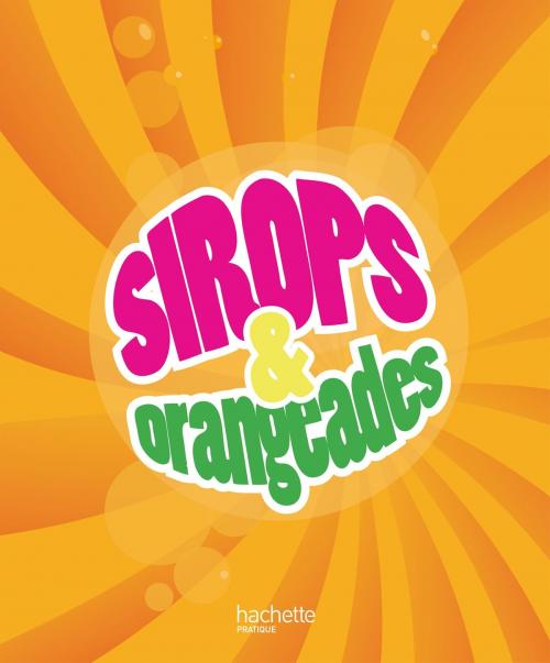 Cover of the book Sirops et orangeades by Valéry Drouet, Hachette Pratique