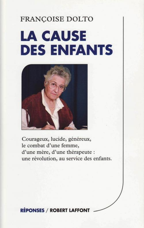 Cover of the book La cause des enfants by Françoise DOLTO, Groupe Robert Laffont