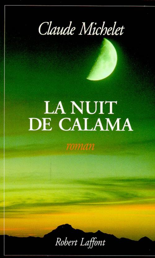 Cover of the book La nuit de Calama by Claude MICHELET, Groupe Robert Laffont