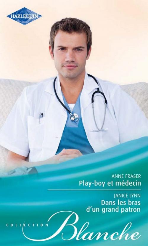Cover of the book Play-boy et médecin - Dans les bras d'un grand patron by Anne Fraser, Janice Lynn, Harlequin