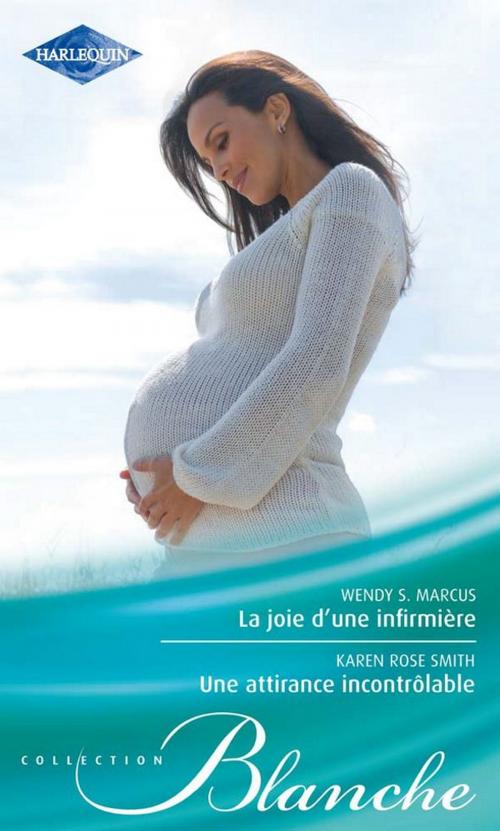 Cover of the book La joie d'une infirmière - Une attirance incontrôlable by Wendy S. Marcus, Karen Rose Smith, Harlequin