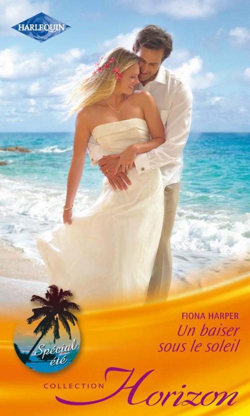 Cover of the book Un baiser sous le soleil by Fiona Harper, Harlequin