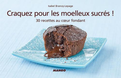Cover of the book Craquez pour les moelleux sucrés ! by Isabel Brancq-Lepage, Mango