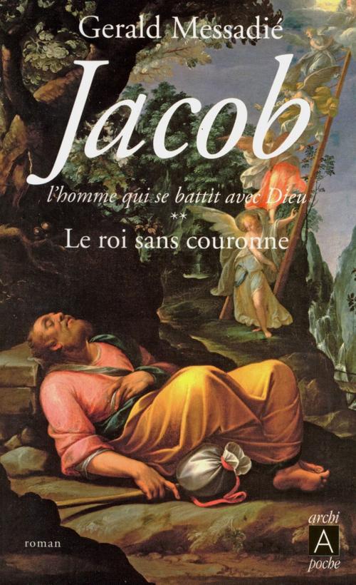 Cover of the book Jacob, l'homme qui se battit avec Dieu T2 by Gerald Messadié, Archipoche