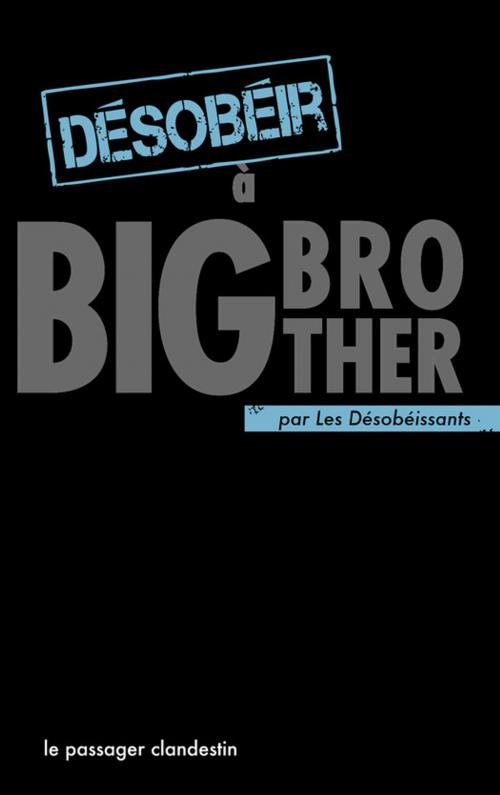 Cover of the book Désobéir à Big Brother by Les Désobéissants, le passager clandestin