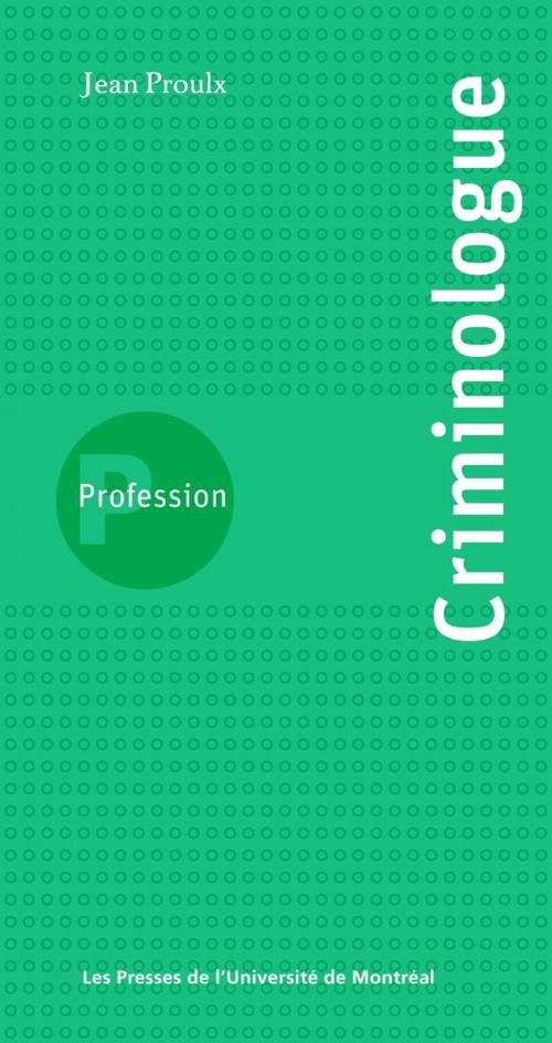 Cover of the book Profession criminologue by Proulx, Jean, Presses de l'Université de Montréal