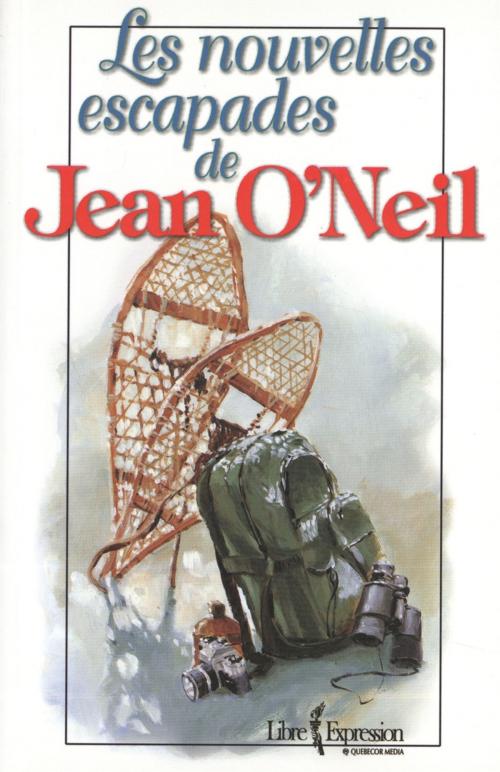 Cover of the book Les nouvelles escapades de Jean O'Neil by Jean O'Neil, Libre Expression