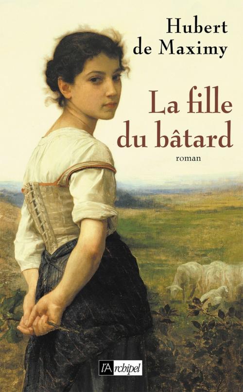 Cover of the book La fille du bâtard by Hubert de Maximy, Archipel