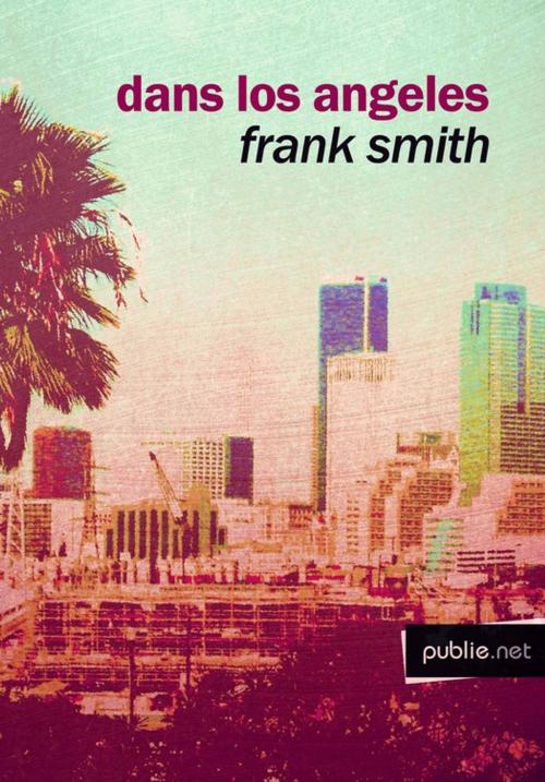 Cover of the book Dans Los Angeles by Frank Smith, publie.net
