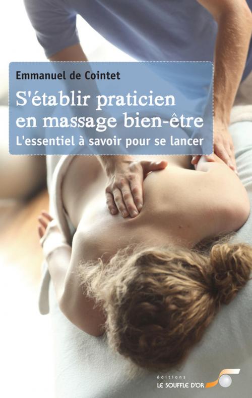 Cover of the book S'établir praticien en massages bien-être by Emmanuel De Cointet, Le souffle d'or