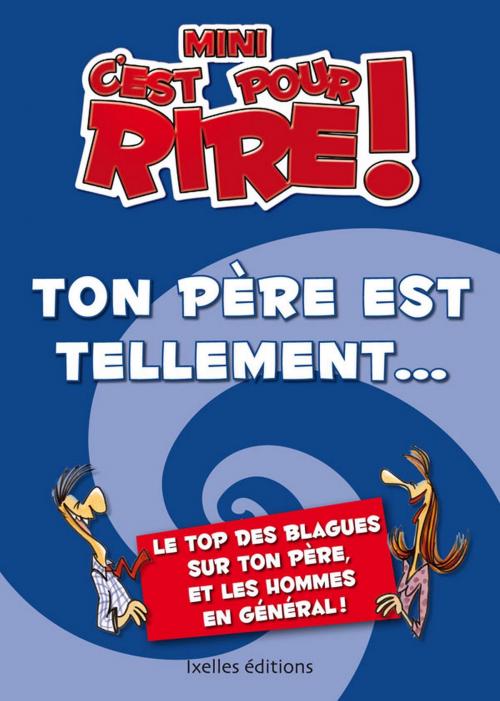Cover of the book Mini C'est pour rire 6 : Ton père est tellement... by Claude Mocchi, Ixelles Editions