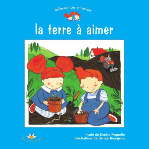 Cover of the book La terre à aimer by Denise Paquette, Bouton d'or Acadie