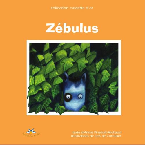 Cover of the book Zébulus, le petit zèbre triste by Annie Pineault-Michaud, Bouton d'or Acadie