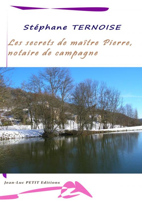 Cover of the book Les secrets de maître Pierre, notaire de campagne by Stéphane Ternoise, Jean-Luc PETIT Editions