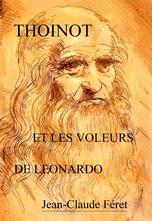 Cover of the book Thoinot et les voleurs de Leonardo by Jean-Claude Féret, Jean-Claude Féret