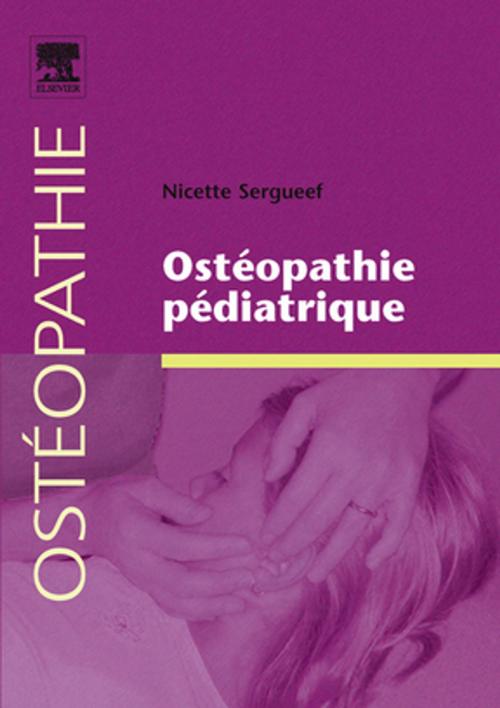 Cover of the book Ostéopathie pédiatrique by Nicette Sergueef, DO, Elsevier Health Sciences