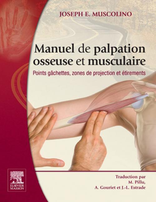 Cover of the book Manuel de palpation osseuse et musculaire by Jean-Louis Estrade, John Scott & Co, Michel Pillu, Annie Gouriet, Joseph E. Muscolino, Elsevier Health Sciences