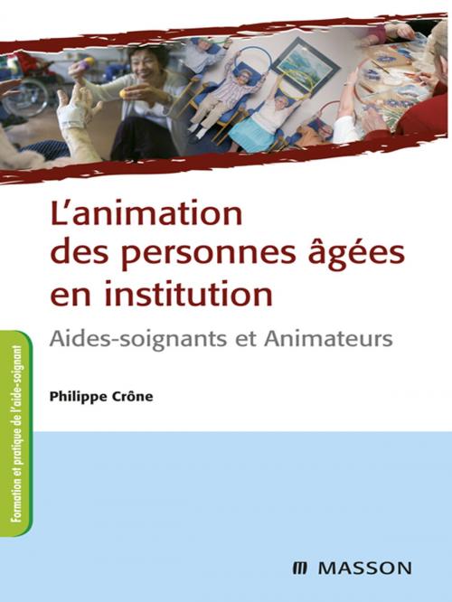 Cover of the book L'animation des personnes âgées en institution by Philippe Crône, Marie-Odile RIOUFOL, Elsevier Health Sciences