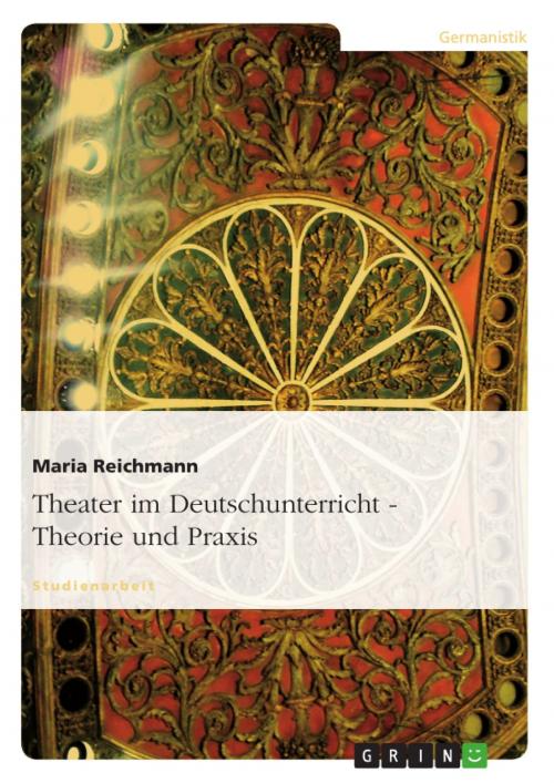 Cover of the book Theater im Deutschunterricht - Theorie und Praxis by Maria Reichmann, GRIN Verlag
