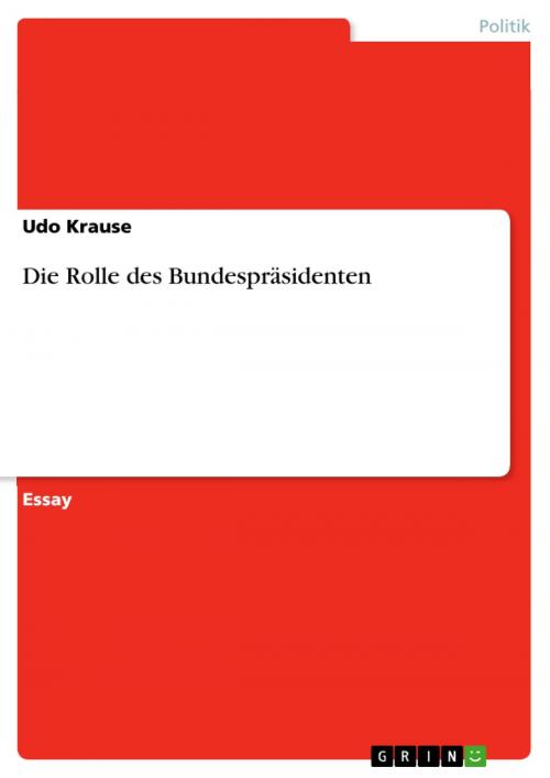 Cover of the book Die Rolle des Bundespräsidenten by Udo Krause, GRIN Verlag