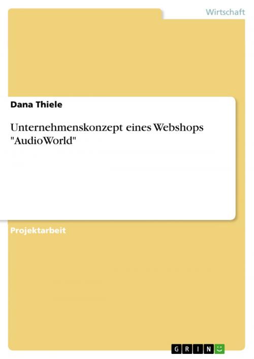 Cover of the book Unternehmenskonzept eines Webshops 'AudioWorld' by Dana Thiele, GRIN Verlag