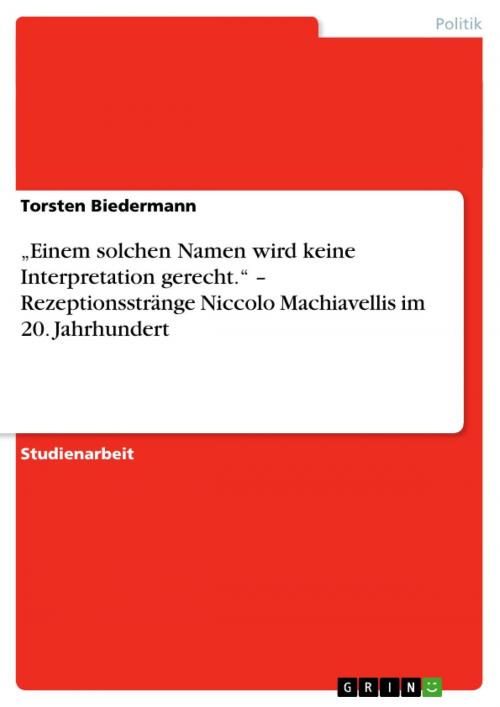 Cover of the book 'Einem solchen Namen wird keine Interpretation gerecht.' - Rezeptionsstränge Niccolo Machiavellis im 20. Jahrhundert by Torsten Biedermann, GRIN Verlag