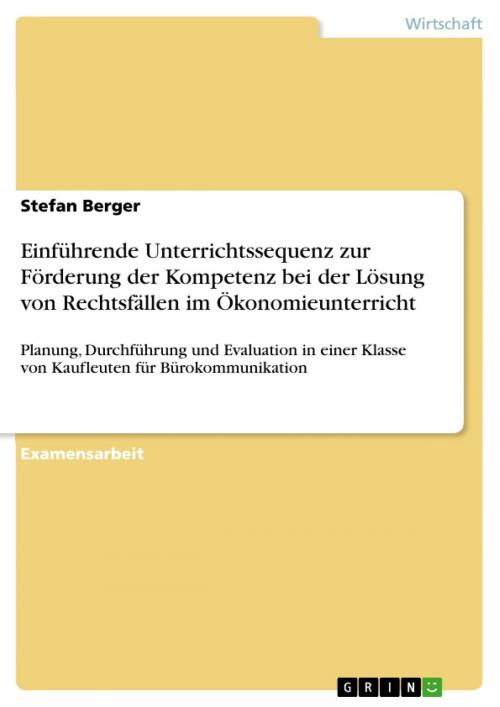 Cover of the book Einführende Unterrichtssequenz zur Förderung der Kompetenz bei der Lösung von Rechtsfällen im Ökonomieunterricht by Stefan Berger, GRIN Verlag