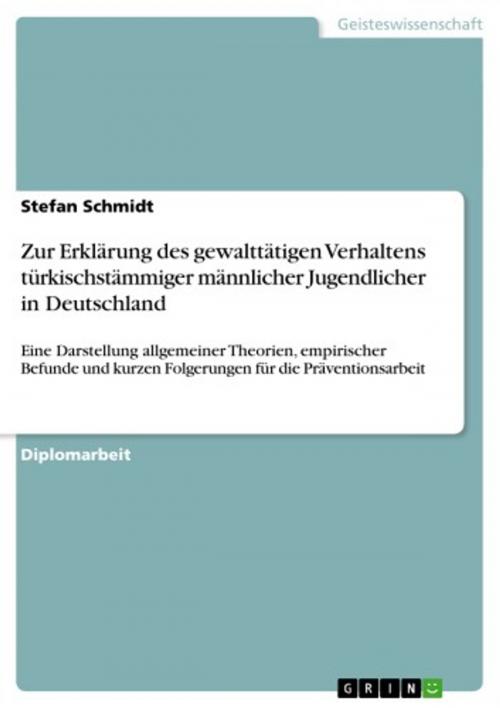 Cover of the book Zur Erklärung des gewalttätigen Verhaltens türkischstämmiger männlicher Jugendlicher in Deutschland by Stefan Schmidt, GRIN Verlag