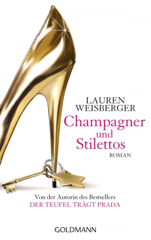 Cover of the book Champagner und Stilettos by Lauren Weisberger, Goldmann Verlag