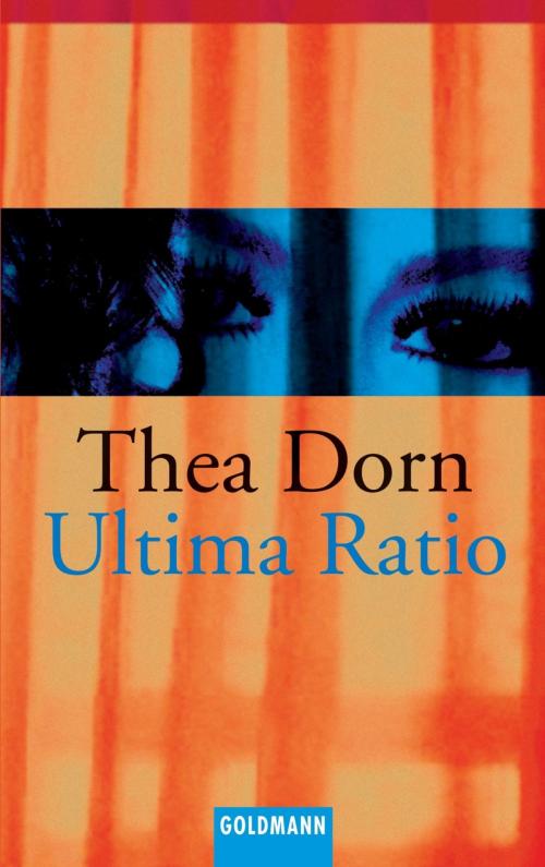 Cover of the book Ultima Ratio by Thea Dorn, Goldmann Verlag