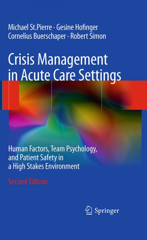 Cover of the book Crisis Management in Acute Care Settings by Michael St.Pierre, Gesine Hofinger, Cornelius Buerschaper, Robert Simon, Springer Berlin Heidelberg