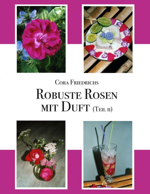 Cover of the book Robuste Rosen mit Duft Teil II by Cora Friedrichs, Books on Demand