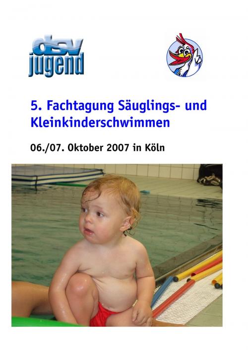 Cover of the book 5. Fachtagung Säuglings- und Kleinkinderschwimmen by Klaus Fischer, Lilli Ahrendt, Reiner Cherek, Anne-Kathrin Hinsch, Books on Demand