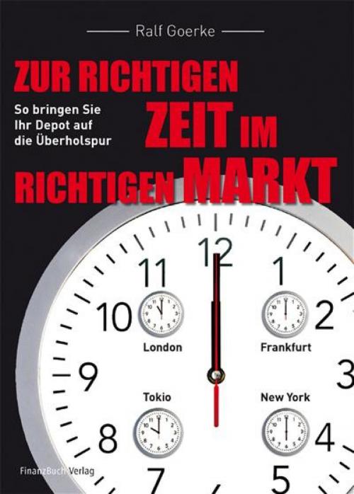 Cover of the book Zur richtigen Zeit im richtigen Markt by Ralf Goerke, FinanzBuch Verlag