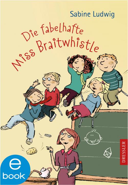 Cover of the book Die fabelhafte Miss Braitwhistle by Sabine Ludwig, Dressler Verlag