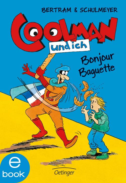 Cover of the book Coolman und ich. Bonjour Baguette by Rüdiger Bertram, Verlag Friedrich Oetinger