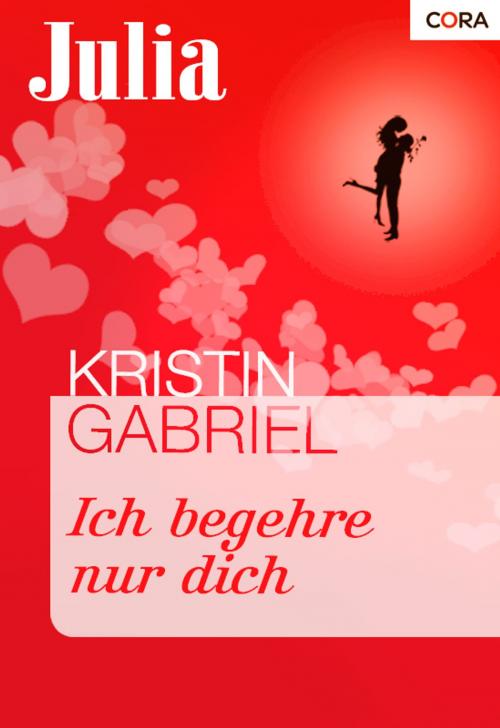 Cover of the book Ich begehre nur dich by Kristin Gabriel, CORA Verlag